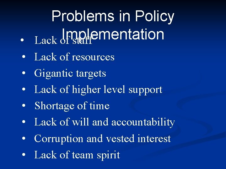  • • Problems in Policy Implementation Lack of staff Lack of resources Gigantic