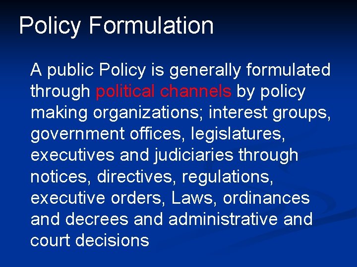 Policy Formulation A public Policy is generally formulated through political channels by policy making