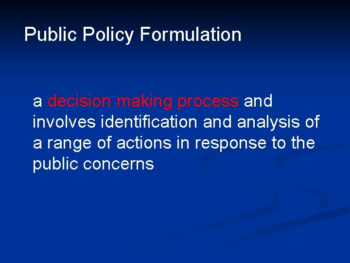 Public Policy Formulation a decision making process and involves identification and analysis of a