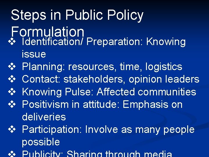 Steps in Public Policy Formulation v Identification/ Preparation: Knowing issue v Planning: resources, time, Steps in Public Policy Formulation v Identification/ Preparation: Knowing issue v Planning: resources, time,