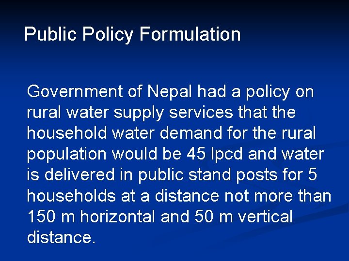 Public Policy Formulation Government of Nepal had a policy on rural water supply services