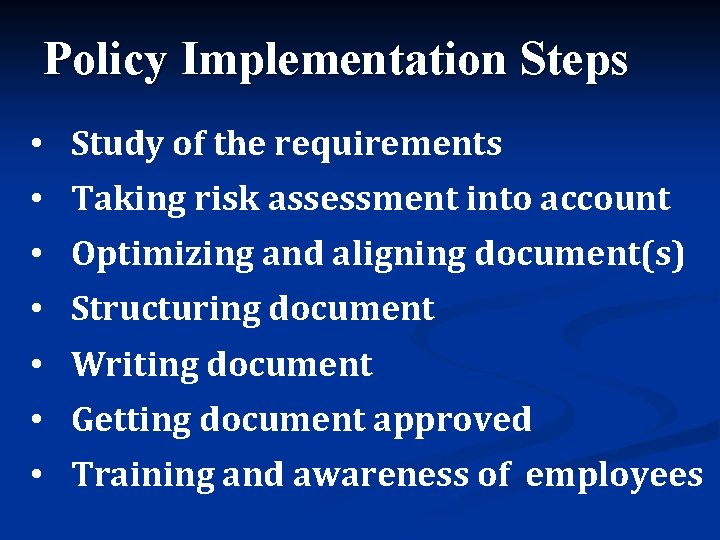 Policy Implementation Steps • Study of the requirements • Taking risk assessment into account