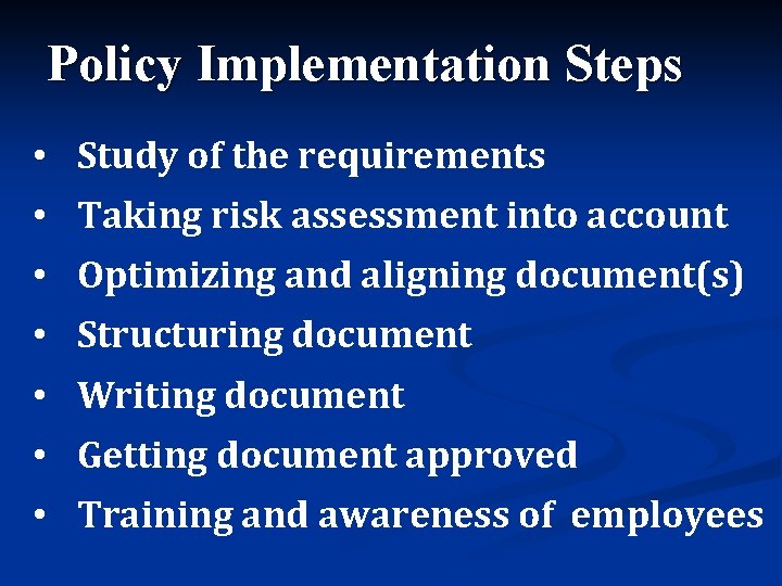 Policy Implementation Steps • Study of the requirements • Taking risk assessment into account Policy Implementation Steps • Study of the requirements • Taking risk assessment into account