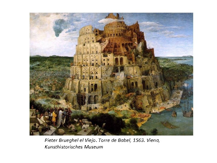 Pieter Brueghel el Viejo. Torre de Babel, 1563. Viena, Kunsthistorisches Museum 