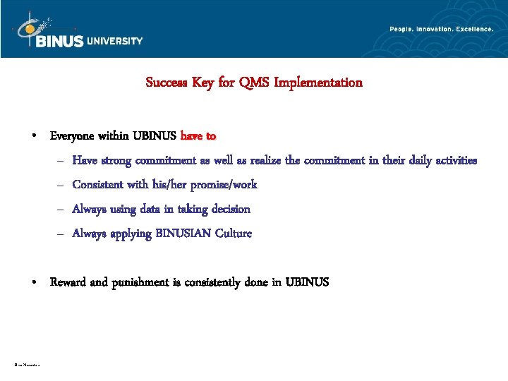 Success Key for QMS Implementation • Everyone within UBINUS have to – Have strong
