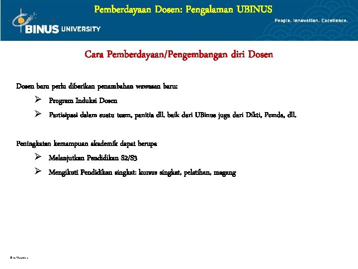 Pemberdayaan Dosen: Pengalaman UBINUS Cara Pemberdayaan/Pengembangan diri Dosen baru perlu diberikan penambahan wawasan baru: