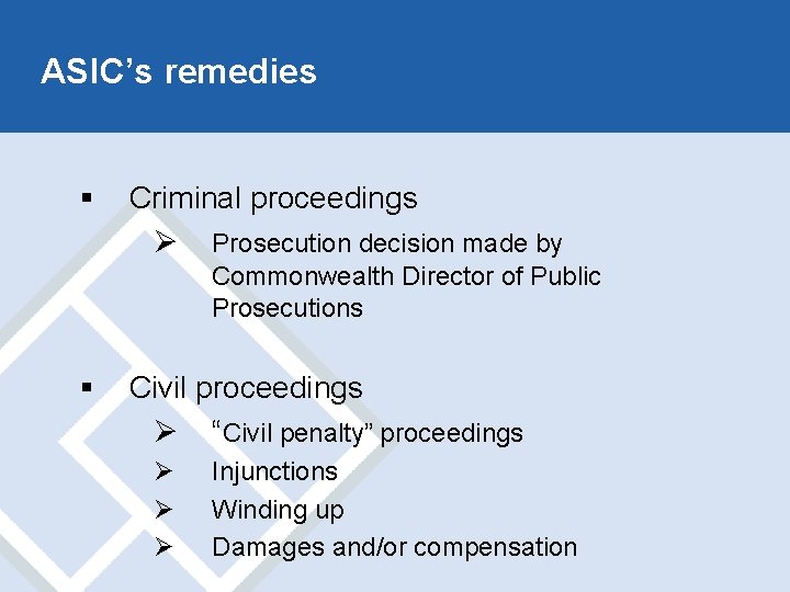 ASIC’s remedies § Criminal proceedings Ø Prosecution decision made by Commonwealth Director of Public