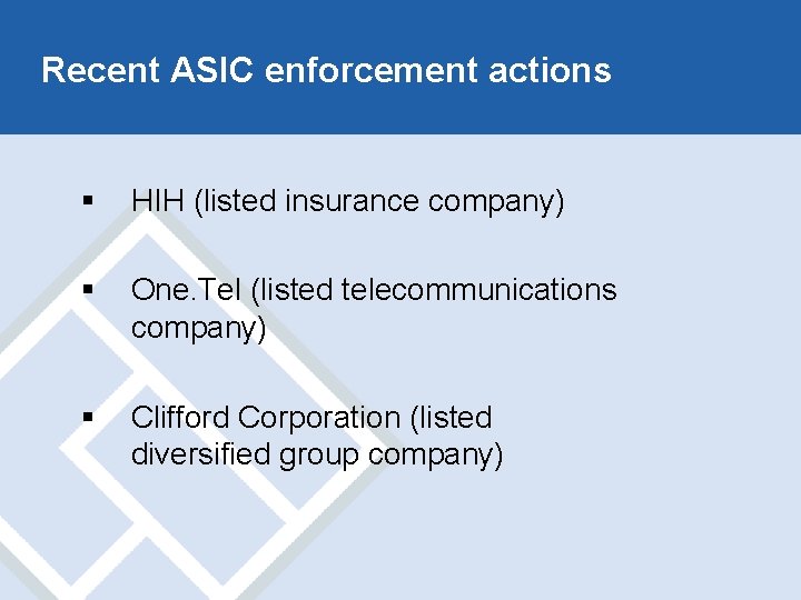 Recent ASIC enforcement actions § HIH (listed insurance company) § One. Tel (listed telecommunications