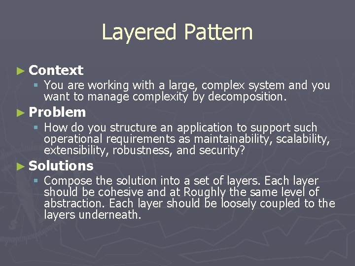 Layered Pattern ► Context § You are working with a large, complex system and Layered Pattern ► Context § You are working with a large, complex system and