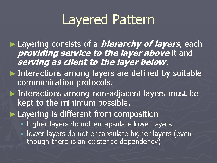 Layered Pattern ► Layering consists of a hierarchy of layers, each providing service to Layered Pattern ► Layering consists of a hierarchy of layers, each providing service to