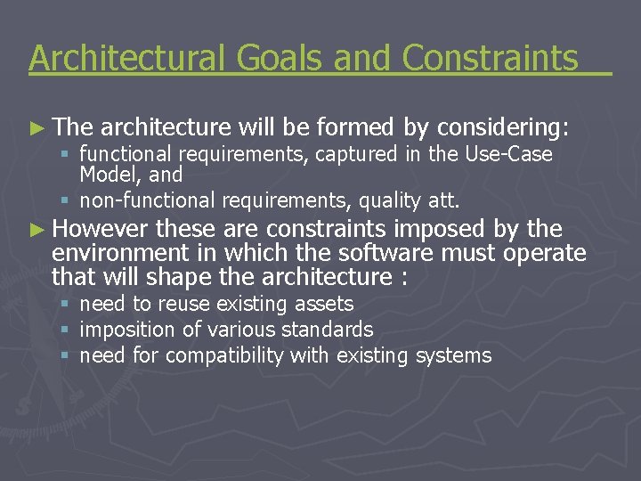 Architectural Goals and Constraints ► The architecture will be formed by considering: § functional Architectural Goals and Constraints ► The architecture will be formed by considering: § functional