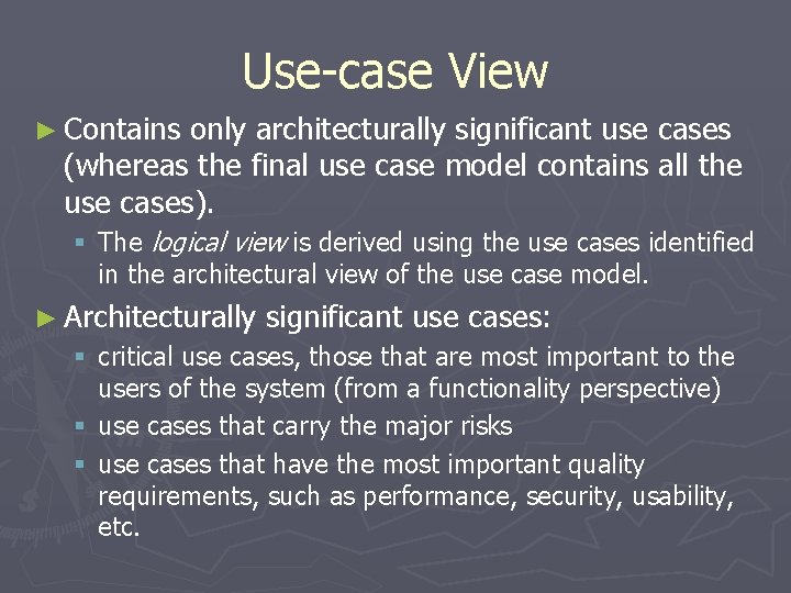 Use-case View ► Contains only architecturally significant use cases (whereas the final use case Use-case View ► Contains only architecturally significant use cases (whereas the final use case