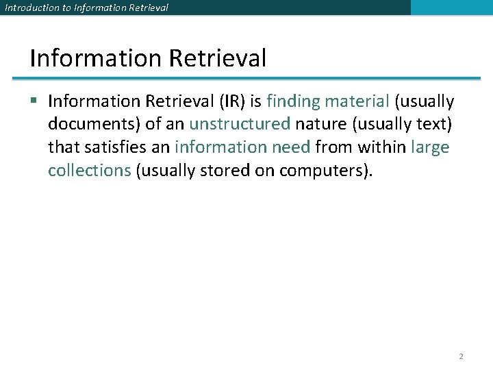 Introduction to Information Retrieval § Information Retrieval (IR) is finding material (usually documents) of