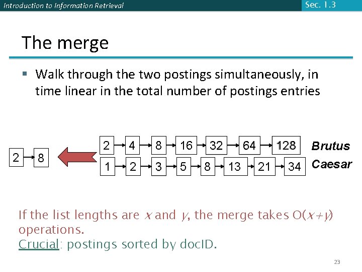Sec. 1. 3 Introduction to Information Retrieval The merge § Walk through the two Sec. 1. 3 Introduction to Information Retrieval The merge § Walk through the two