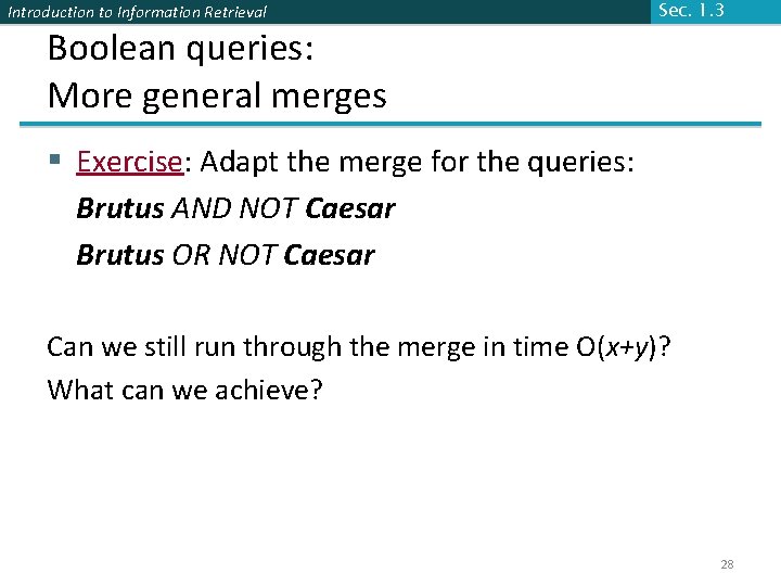 Introduction to Information Retrieval Boolean queries: More general merges Sec. 1. 3 § Exercise: Introduction to Information Retrieval Boolean queries: More general merges Sec. 1. 3 § Exercise: