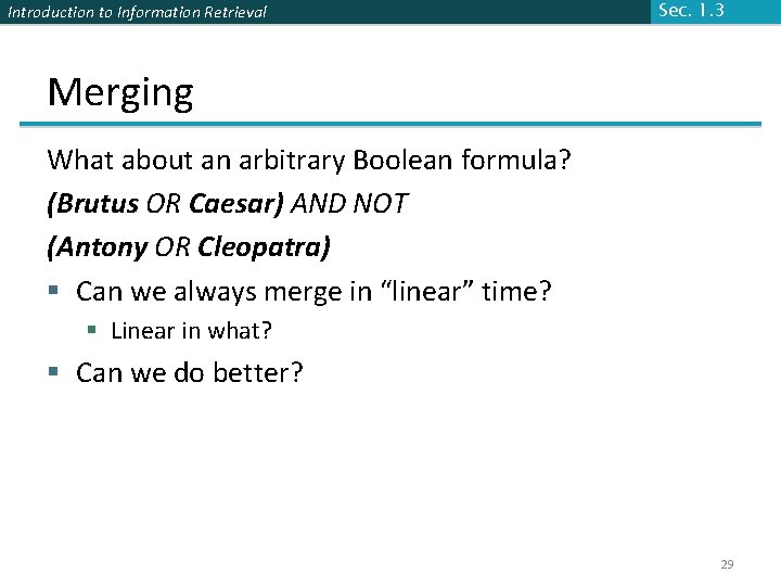 Introduction to Information Retrieval Sec. 1. 3 Merging What about an arbitrary Boolean formula? Introduction to Information Retrieval Sec. 1. 3 Merging What about an arbitrary Boolean formula?