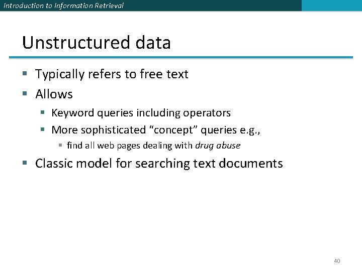 Introduction to Information Retrieval Unstructured data § Typically refers to free text § Allows Introduction to Information Retrieval Unstructured data § Typically refers to free text § Allows
