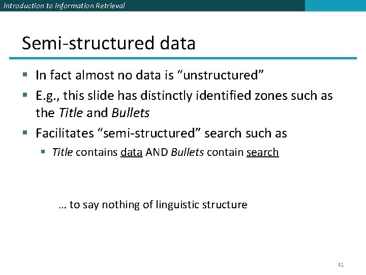 Introduction to Information Retrieval Semi-structured data § In fact almost no data is “unstructured” Introduction to Information Retrieval Semi-structured data § In fact almost no data is “unstructured”