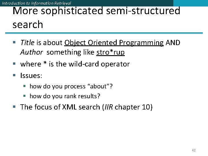 Introduction to Information Retrieval More sophisticated semi-structured search § Title is about Object Oriented Introduction to Information Retrieval More sophisticated semi-structured search § Title is about Object Oriented
