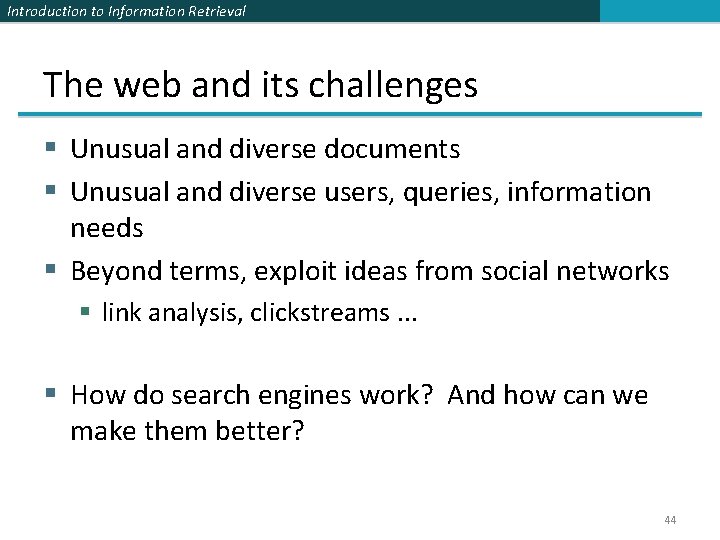 Introduction to Information Retrieval The web and its challenges § Unusual and diverse documents Introduction to Information Retrieval The web and its challenges § Unusual and diverse documents