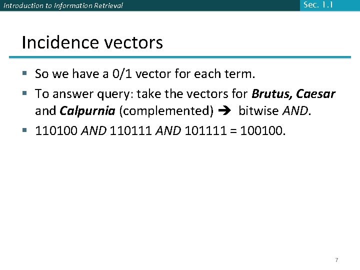 Introduction to Information Retrieval Sec. 1. 1 Incidence vectors § So we have a Introduction to Information Retrieval Sec. 1. 1 Incidence vectors § So we have a