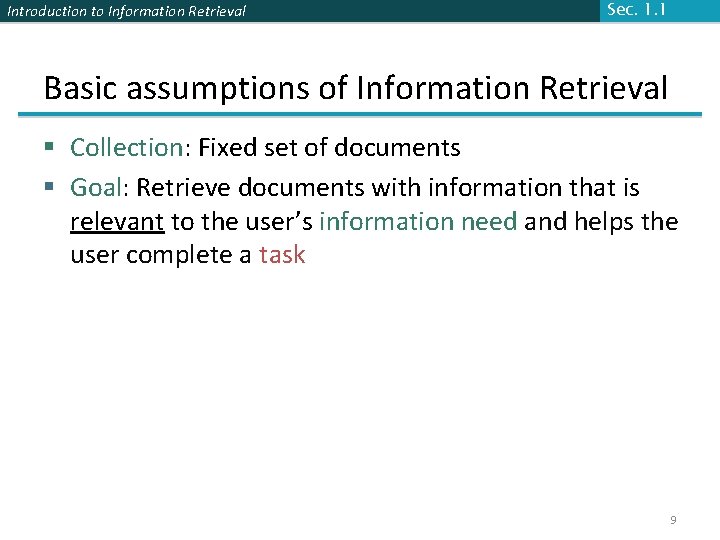 Introduction to Information Retrieval Sec. 1. 1 Basic assumptions of Information Retrieval § Collection: Introduction to Information Retrieval Sec. 1. 1 Basic assumptions of Information Retrieval § Collection: