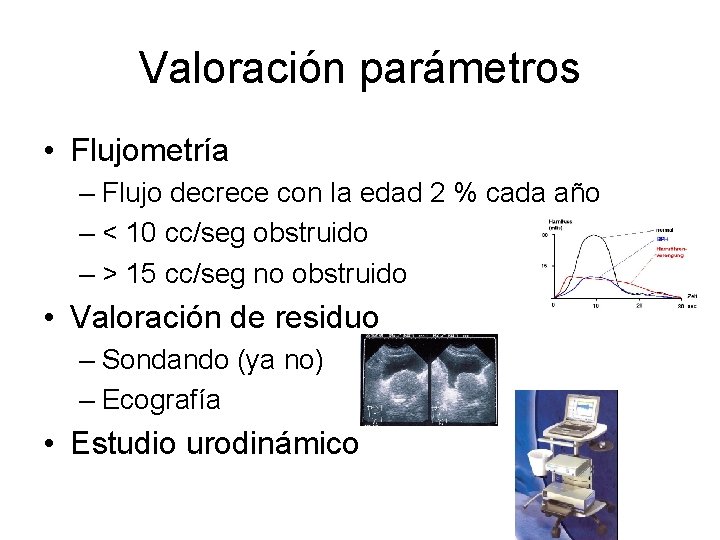 Valoración parámetros • Flujometría – Flujo decrece con la edad 2 % cada año