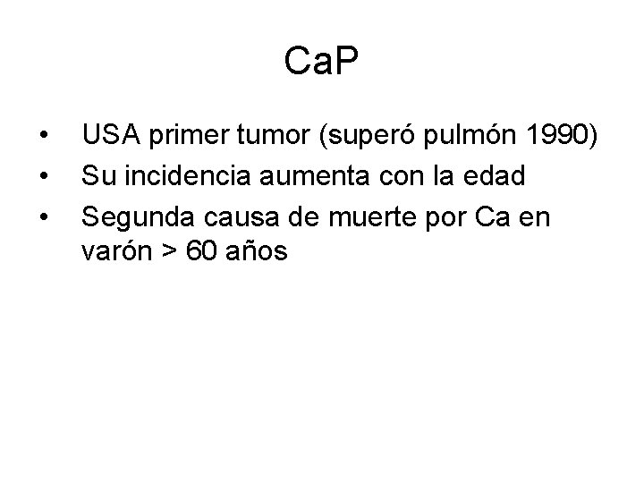 Ca. P • • • USA primer tumor (superó pulmón 1990) Su incidencia aumenta