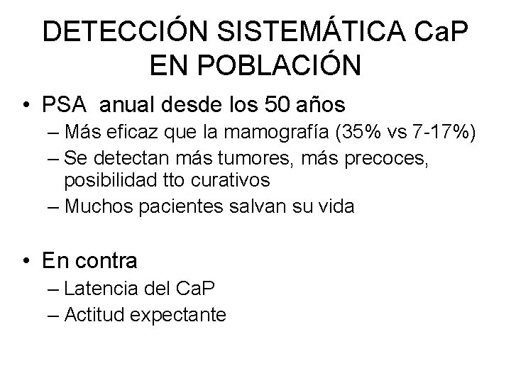 DETECCIÓN SISTEMÁTICA Ca. P EN POBLACIÓN • PSA anual desde los 50 años –