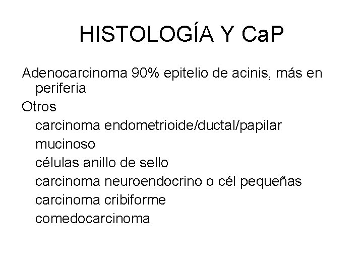 HISTOLOGÍA Y Ca. P Adenocarcinoma 90% epitelio de acinis, más en periferia Otros carcinoma