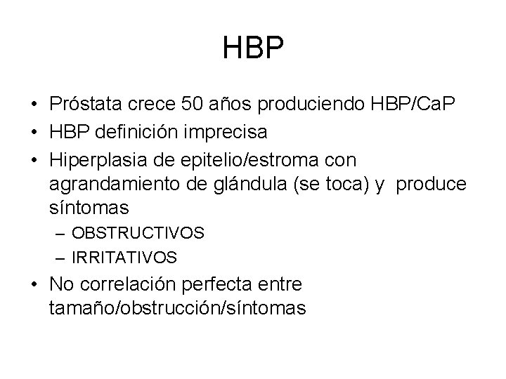 HBP • Próstata crece 50 años produciendo HBP/Ca. P • HBP definición imprecisa •