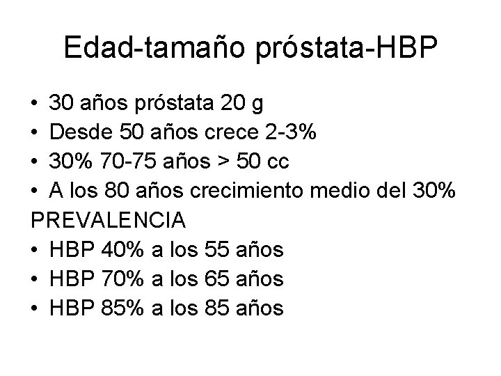 Edad-tamaño próstata-HBP • 30 años próstata 20 g • Desde 50 años crece 2