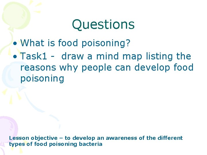 Questions • What is food poisoning? • Task 1 - draw a mind map