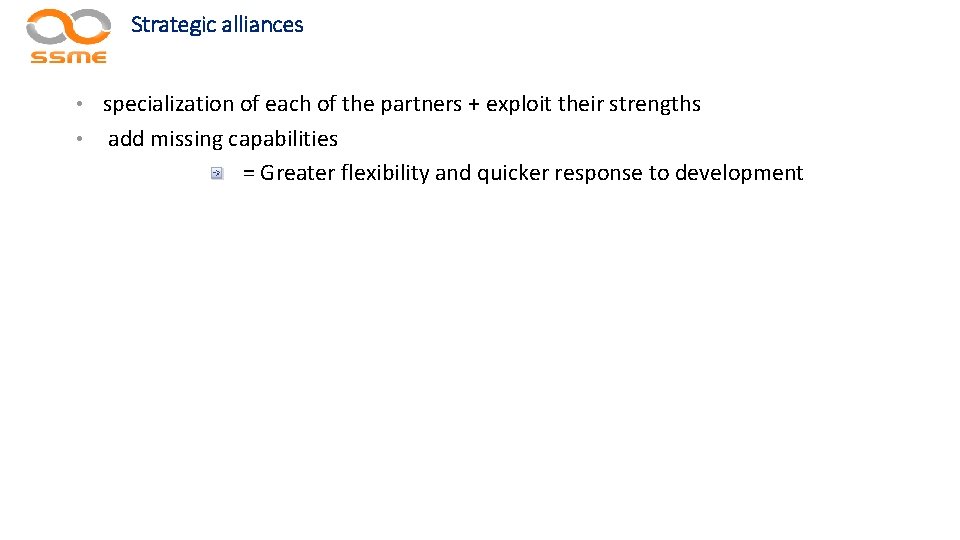 Strategic alliances specialization of each of the partners + exploit their strengths • add