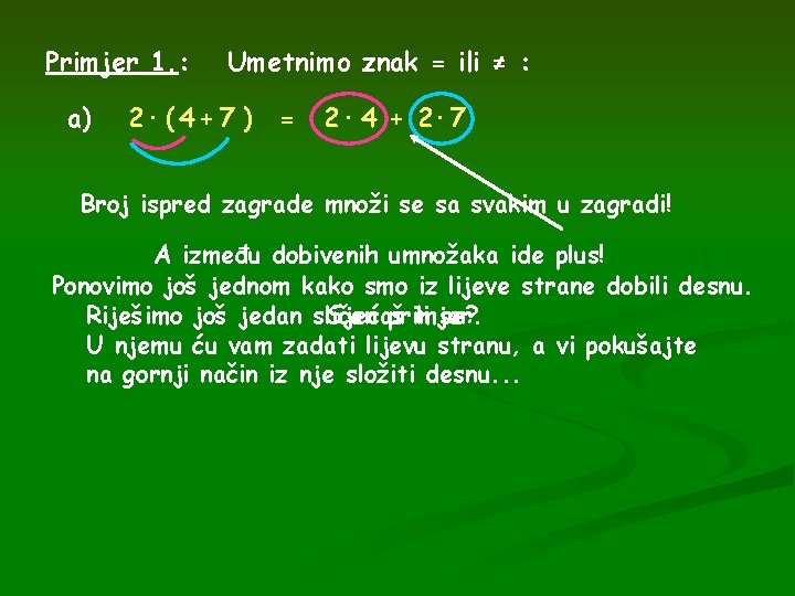 Primjer 1. : a) Umetnimo znak = ili ≠ : 2· ( 4 +