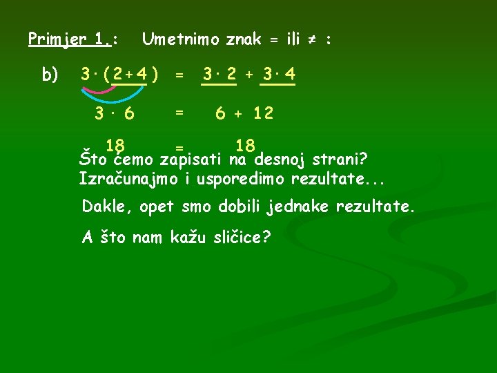 Primjer 1. : b) Umetnimo znak = ili ≠ : 3· ( 2 +