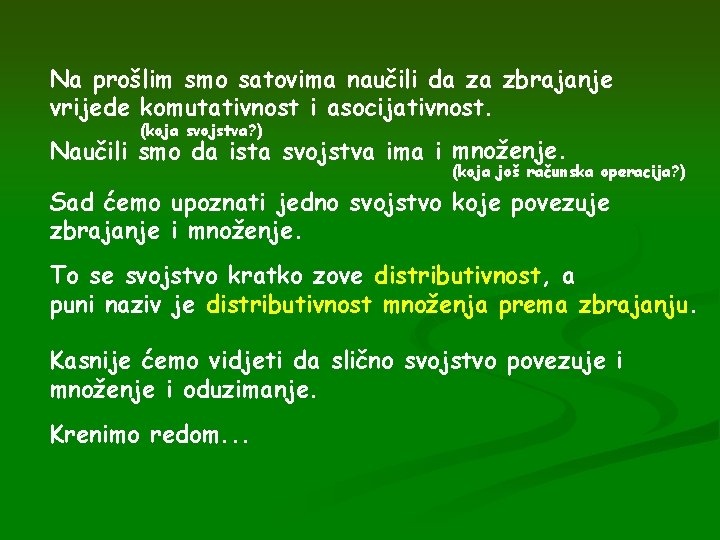 Na prošlim smo satovima naučili da za zbrajanje vrijede komutativnost i asocijativnost. (koja svojstva?