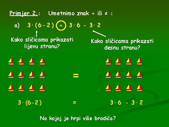 Primjer 2. : a) Umetnimo znak = ili ≠ : 3· ( 6 -