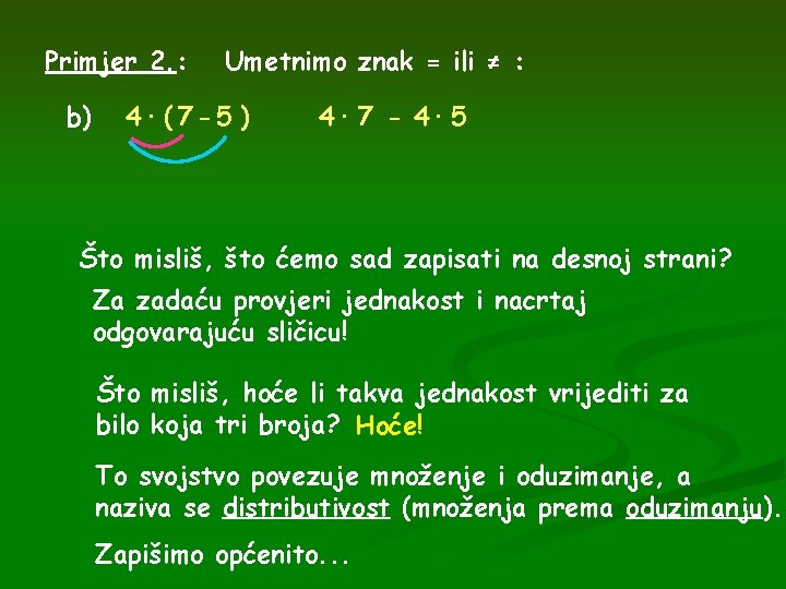Primjer 2. : b) Umetnimo znak = ili ≠ : 4· ( 7 -