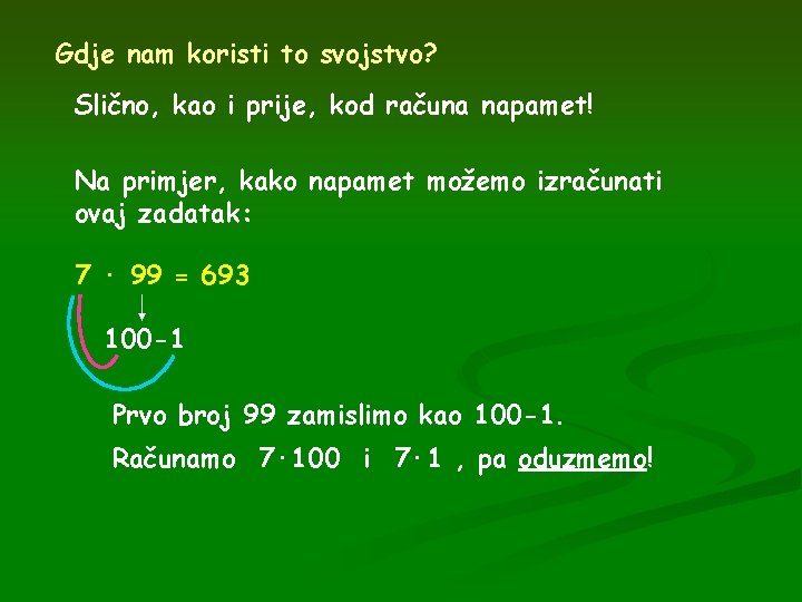 Gdje nam koristi to svojstvo? Slično, kao i prije, kod računa napamet! Na primjer,