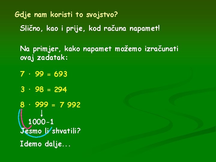 Gdje nam koristi to svojstvo? Slično, kao i prije, kod računa napamet! Na primjer,