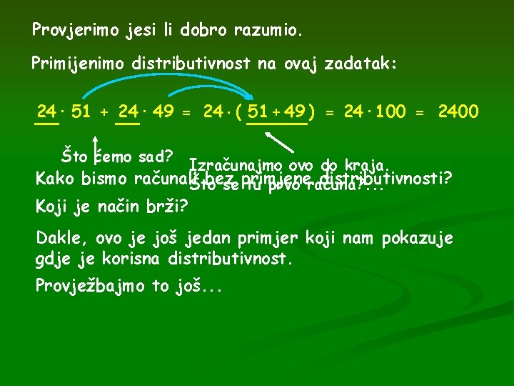 Provjerimo jesi li dobro razumio. Primijenimo distributivnost na ovaj zadatak: 24 · 51 +