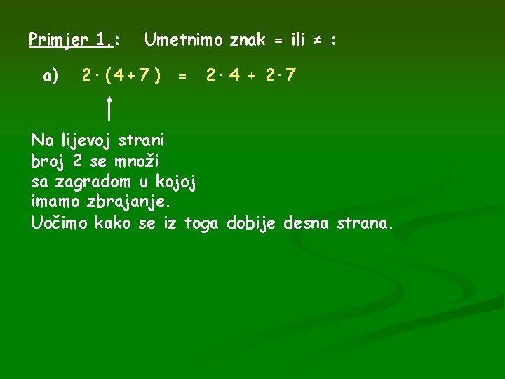 Primjer 1. : a) Umetnimo znak = ili ≠ : 2· ( 4 +