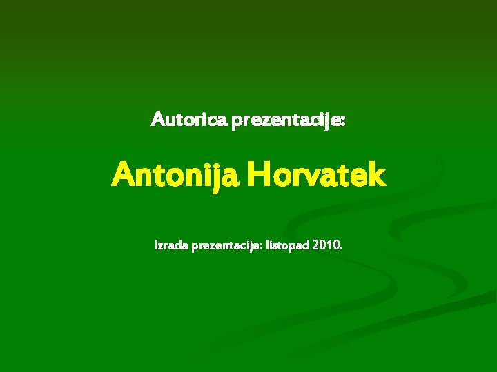 Autorica prezentacije: Antonija Horvatek Izrada prezentacije: listopad 2010. 