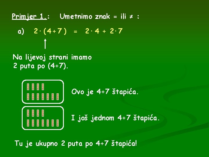 Primjer 1. : a) Umetnimo znak = ili ≠ : 2· ( 4 +