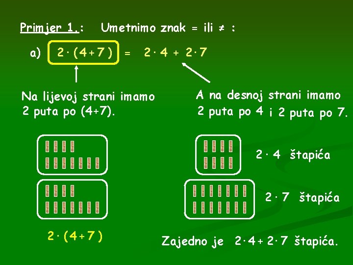 Primjer 1. : a) Umetnimo znak = ili ≠ : 2· ( 4 +