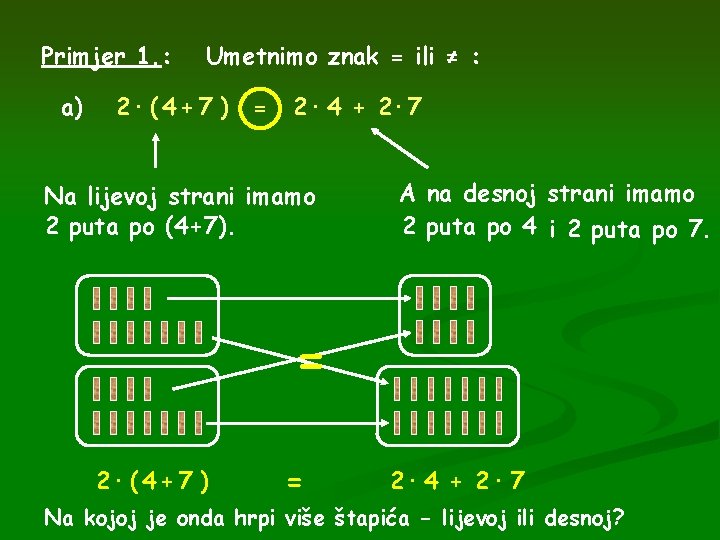 Primjer 1. : a) Umetnimo znak = ili ≠ : 2· ( 4 +