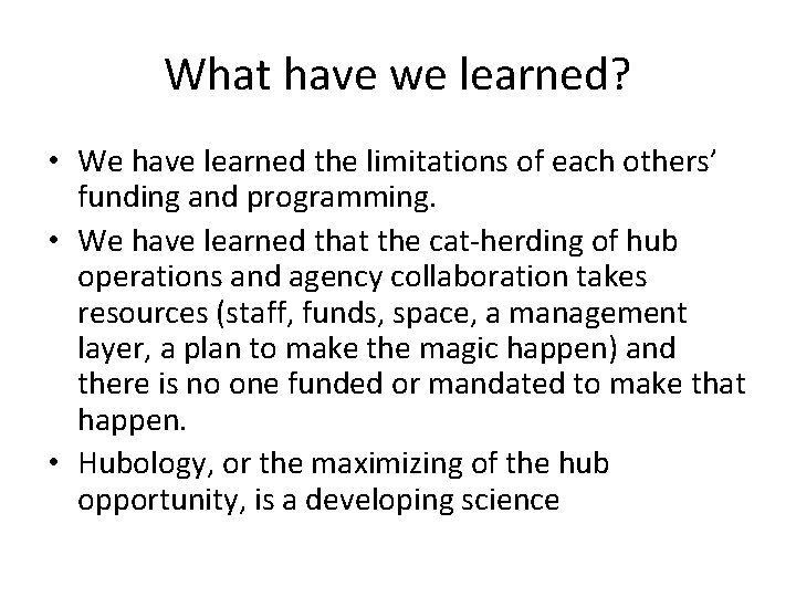 What have we learned? • We have learned the limitations of each others’ funding