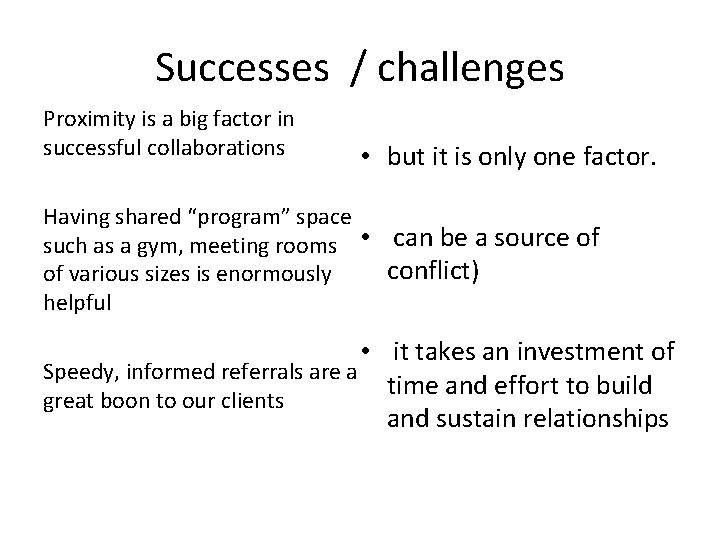 Successes / challenges Proximity is a big factor in successful collaborations • but it