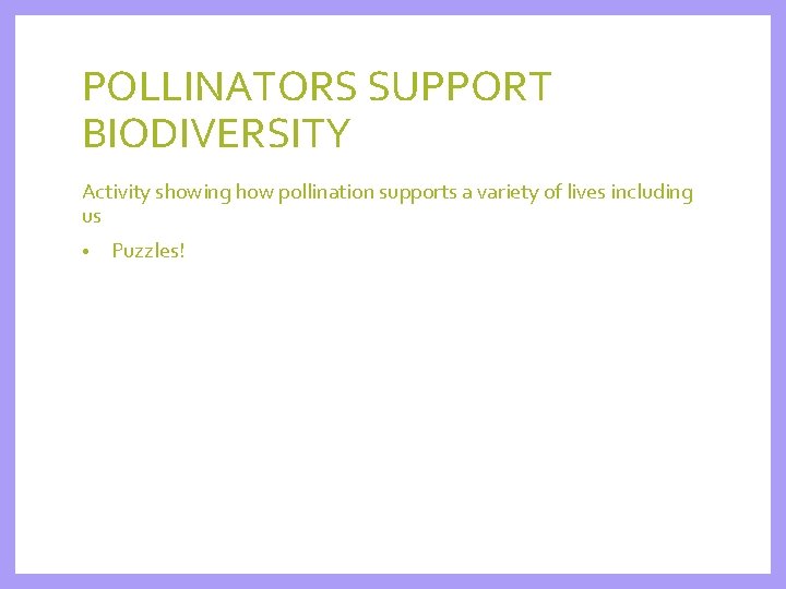 POLLINATORS SUPPORT BIODIVERSITY Activity showing how pollination supports a variety of lives including us